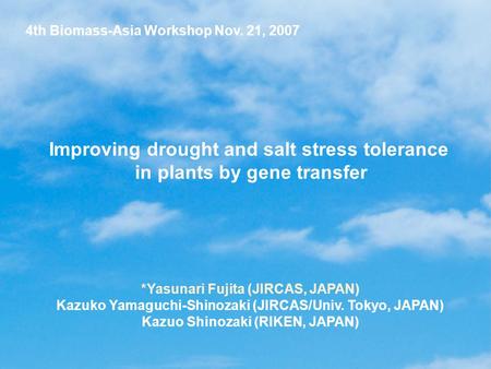 *Yasunari Fujita (JIRCAS, JAPAN) Kazuko Yamaguchi-Shinozaki (JIRCAS/Univ. Tokyo, JAPAN) Kazuo Shinozaki (RIKEN, JAPAN) 4th Biomass-Asia Workshop Nov. 21,