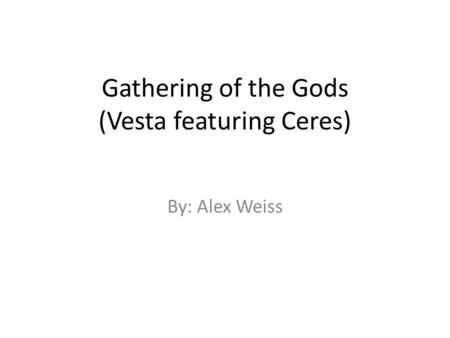 Gathering of the Gods (Vesta featuring Ceres) By: Alex Weiss.