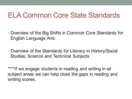ELA Common Core State Standards Overview of the Big Shifts in Common Core Standards for English Language Arts Overview of the Standards for Literacy in.