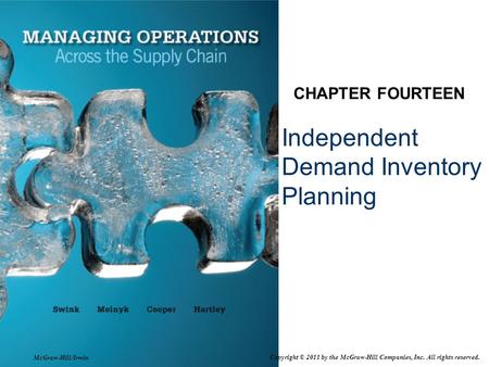 Independent Demand Inventory Planning CHAPTER FOURTEEN McGraw-Hill/Irwin Copyright © 2011 by the McGraw-Hill Companies, Inc. All rights reserved.
