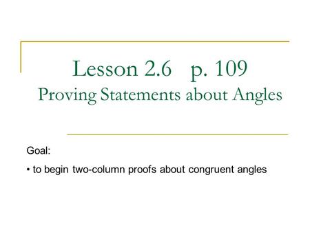 Lesson 2.6 p. 109 Proving Statements about Angles Goal: to begin two-column proofs about congruent angles.