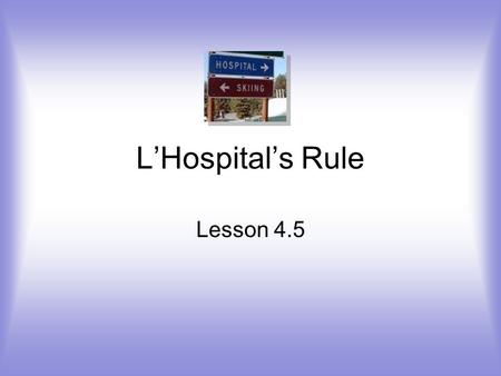 L’Hospital’s Rule Lesson 4.5.