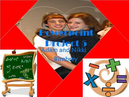 Powerpoint Project 5 Adam and Nikki Birnbrey Properties of Equality to Know and Love  Addition Property- If a=b, then a+c= b+c  Subtraction Property-