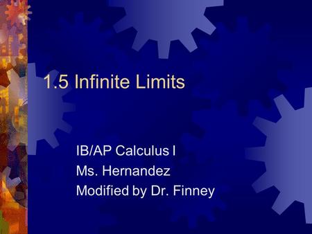 1.5 Infinite Limits IB/AP Calculus I Ms. Hernandez Modified by Dr. Finney.