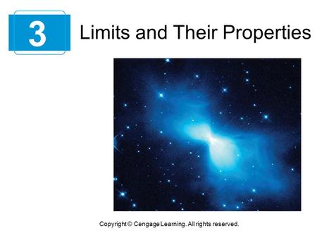 Limits and Their Properties 3 Copyright © Cengage Learning. All rights reserved.