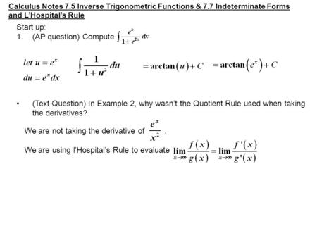 Calculus Notes 7.5 Inverse Trigonometric Functions & 7.7 Indeterminate Forms and L’Hospital’s Rule Start up: 1.(AP question) Compute (Text Question) In.