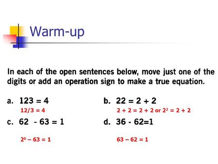 Warm-up 12/3 = 42 + 2 = 2 + 2 or 2 2 = 2 + 2 2 6 – 63 = 163 – 62 = 1.