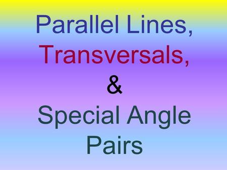 Parallel Lines, Transversals, & Special Angle Pairs
