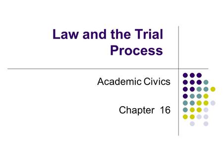 Law and the Trial Process Academic Civics Chapter 16.
