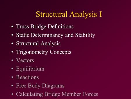 Structural Analysis I Truss Bridge Definitions Static Determinancy and Stability Structural Analysis Trigonometry Concepts Vectors Equilibrium Reactions.