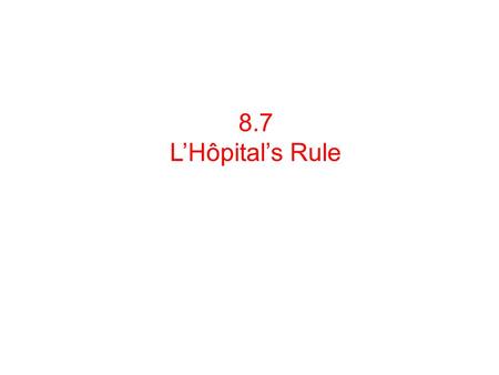 8.7 L’Hôpital’s Rule. Zero divided by zero can not be evaluated, and is an example of indeterminate form. Consider: If we direct substitution, we get: