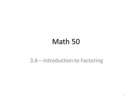Math 50 3.6 – Introduction to Factoring 1. 2 Dividing Monomials.