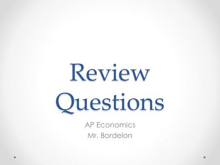 Review Questions AP Economics Mr. Bordelon. Question 1 a.Keynesland is facing an inflationary gap. Y 1 is greater than Y P. b.Keynesland should use contractionary.