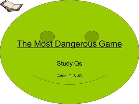 The Most Dangerous Game Study Qs Adam G. & JB. Q. #1 Where does the story The Most Dangerous Game take place ANSWER The story takes place in the Caribbean.