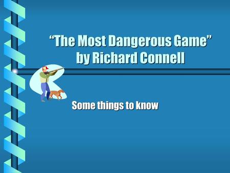 “The Most Dangerous Game” by Richard Connell Some things to know.