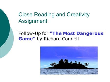 Close Reading and Creativity Assignment Follow-Up for “The Most Dangerous Game” by Richard Connell.