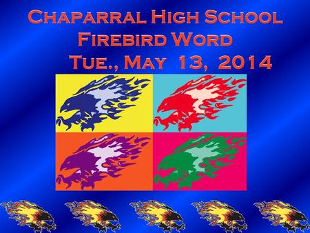 Chaparral High School Firebird Word Tue., May 13, 2014.