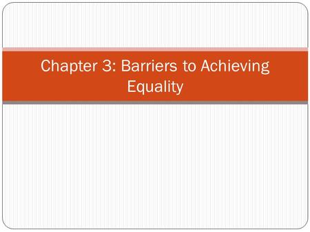 Chapter 3: Barriers to Achieving Equality. 3.1 Introduction A barrier to achieving equality is anything that prevents someone from participating freely.