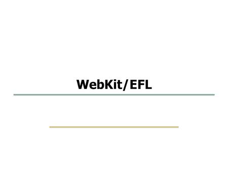 Embedded Software SKKU 28 1 WebKit/EFL. Embedded Software SKKU 28 2 WebKit Parsing Layout and Painting WebKit and EFL Contents.