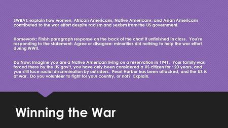 Winning the War SWBAT: explain how women, African Americans, Native Americans, and Asian Americans contributed to the war effort despite racism and sexism.