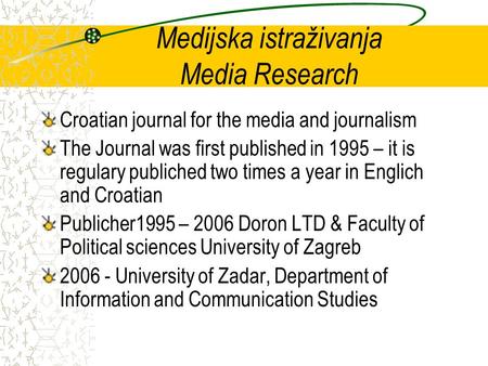 Medijska istraživanja Media Research Croatian journal for the media and journalism The Journal was first published in 1995 – it is regulary publiched two.