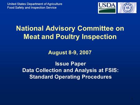 United States Department of Agriculture Food Safety and Inspection Service 1 National Advisory Committee on Meat and Poultry Inspection August 8-9, 2007.