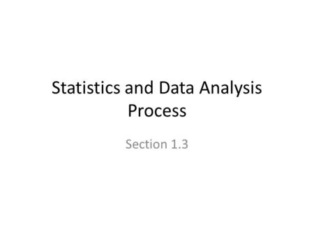 Statistics and Data Analysis Process Section 1.3.