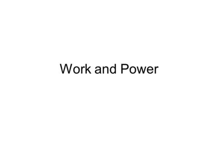 Work and Power. Work: In physics we say that work is done on an object if a force is applied to it and that force causes it to move a certain distance.