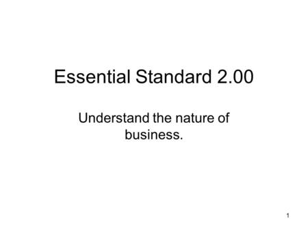 Essential Standard 2.00 Understand the nature of business. 1.
