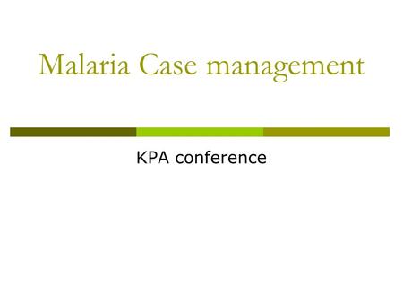 Malaria Case management KPA conference. Presentation outline  Introduction  National malaria strategy  Case management targets  AMFm subsidy  The.