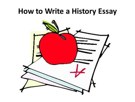 How to Write a History Essay. When writing an essay in history, you must approach it slightly different from the way you would go about writing an essay.