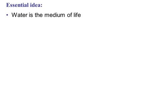 Essential idea: Water is the medium of life. IB ASSESSMENT STATEMENT Draw and label a diagram showing the structure of water molecules to show their polarity.