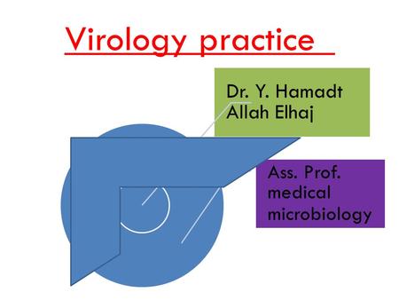 Virology practice Dr. Y. Hamadt Allah Elhaj Ass. Prof. medical microbiology.