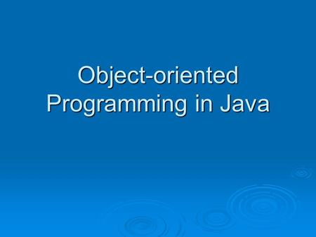 Object-oriented Programming in Java. What is OOP?  The goal is (subtype) polymorphism  Achieved by Classes (user-defined types) Classes (user-defined.
