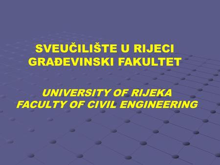 SVEUČILIŠTE U RIJECI GRAĐEVINSKI FAKULTET UNIVERSITY OF RIJEKA FACULTY OF CIVIL ENGINEERING.