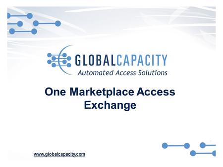 Www.globalcapacity.com One Marketplace Access Exchange.
