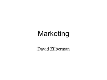 Marketing David Zilberman. Marketing a Product vs. a Region Main elements of marketing: –Define the product. You may market goods, services, regions,