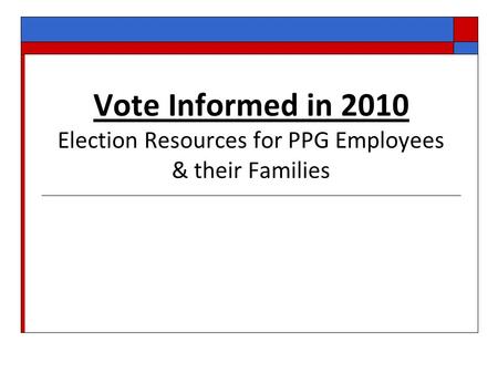 Vote Informed in 2010 Election Resources for PPG Employees & their Families.
