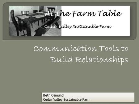 Communication Tools to Build Relationships Beth Osmund Cedar Valley Sustainable Farm.