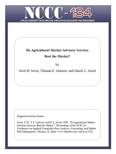 Do Agricultural Market Advisory Services Beat the Market? by Scott H. Irwin, Thomas E. Jackson, and Darrel L. Good Suggested citation format: Irwin, S.