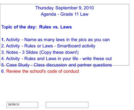 28/08/13 Thursday September 9, 2010 Agenda - Grade 11 Law Topic of the day: Rules vs. Laws 1. Activity - Name as many laws in the pics as you can 2. Activity.