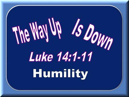 The Parable – Luke 14:1-11 Setting v. 1-6 Jesus watched them – v.7 They wanted the best seat.