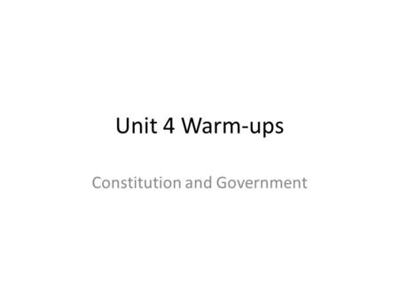 Unit 4 Warm-ups Constitution and Government. 10/22: Articles of Confederation 1)List three weaknesses of the Articles of Confederation: a) b) c) 2) What.