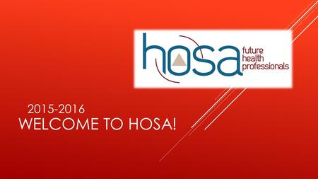 WELCOME TO HOSA! 2015-2016. WHAT IS HOSA? OFFICERS  President: Ricardo Reboso  President-Elect: Michael Gonçalves  Vice Presidents:  Samantha Suarez-Burgos-
