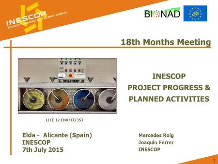11 18th Months Meeting INESCOP PROJECT PROGRESS & PLANNED ACTIVITIES Elda - Alicante (Spain) INESCOP 7th July 2015 Mercedes Roig Joaquín Ferrer INESCOP.