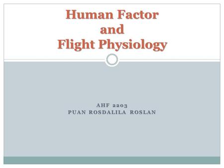 AHF 2203 PUAN ROSDALILA ROSLAN Human Factor and Flight Physiology.