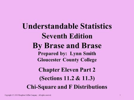 Copyright (C) 2002 Houghton Mifflin Company. All rights reserved. 1 Understandable Statistics S eventh Edition By Brase and Brase Prepared by: Lynn Smith.