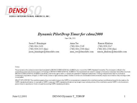 June 12 2001DENSO Dynamic T_TDROP1 Dynamic Pilot Drop Timer for cdma2000 June 12th, 2001 Notice The proposals in this submission have been formulated by.