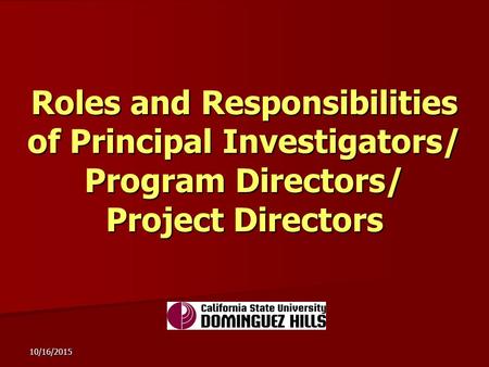 10/16/2015 Roles and Responsibilities of Principal Investigators/ Program Directors/ Project Directors.