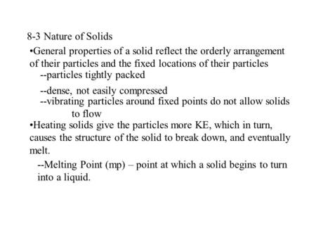 8-3 Nature of Solids General properties of a solid reflect the orderly arrangement of their particles and the fixed locations of their particles --particles.